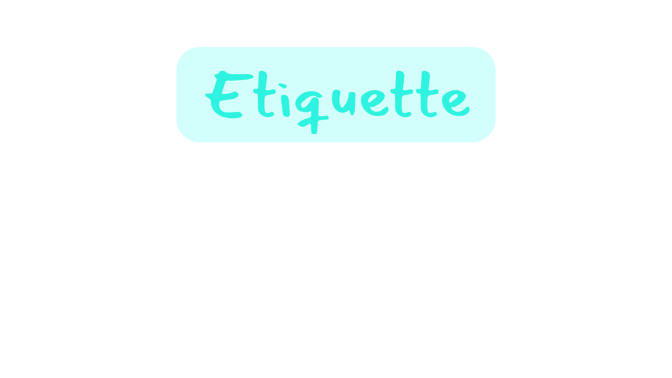 A turquoise text bubble on a light aqua background labeled "Etiquette" in a fun, turquoise font.