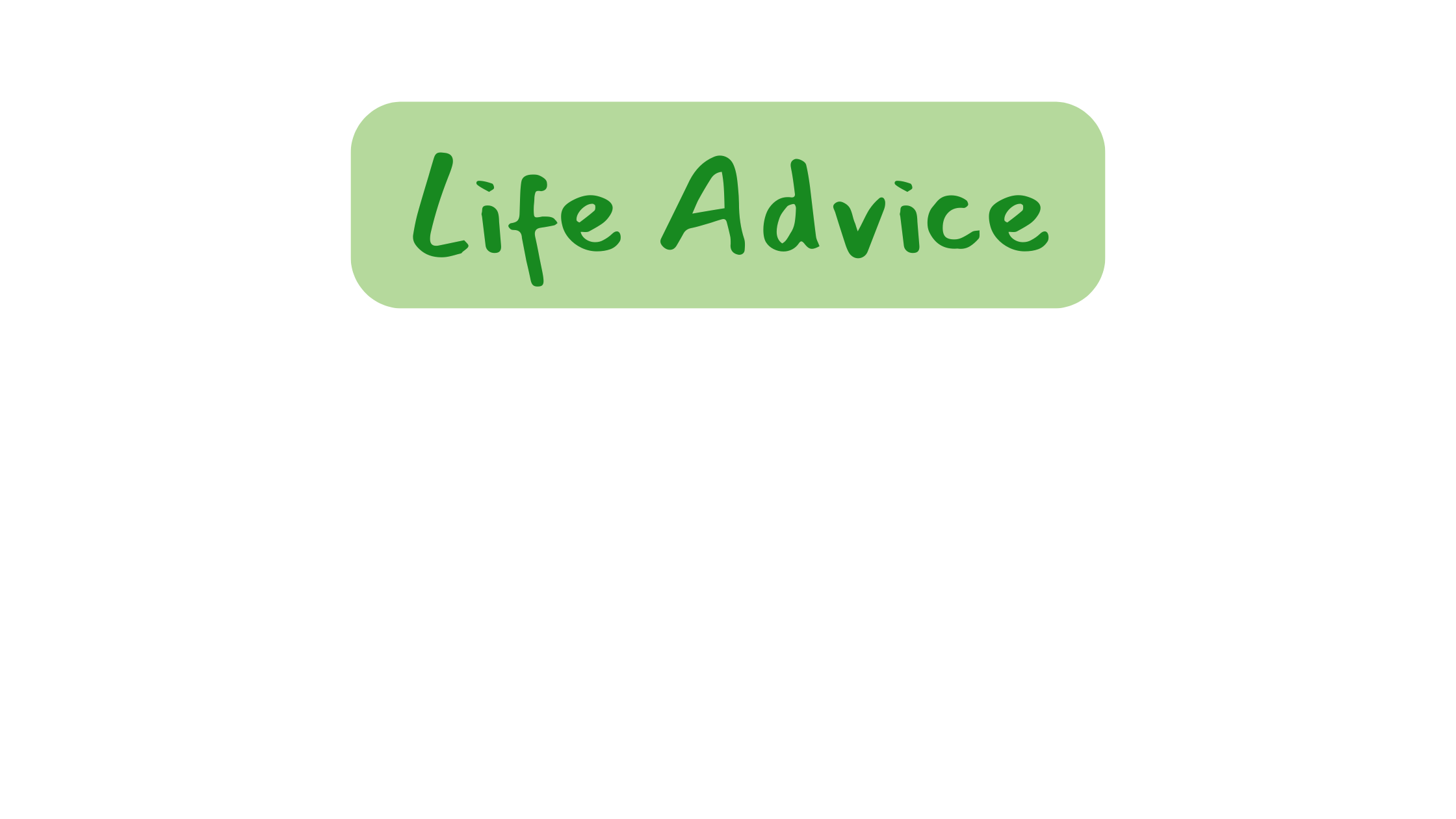 A green text bubble on a pale green background labeled "Life Advice" in a darker green font.
