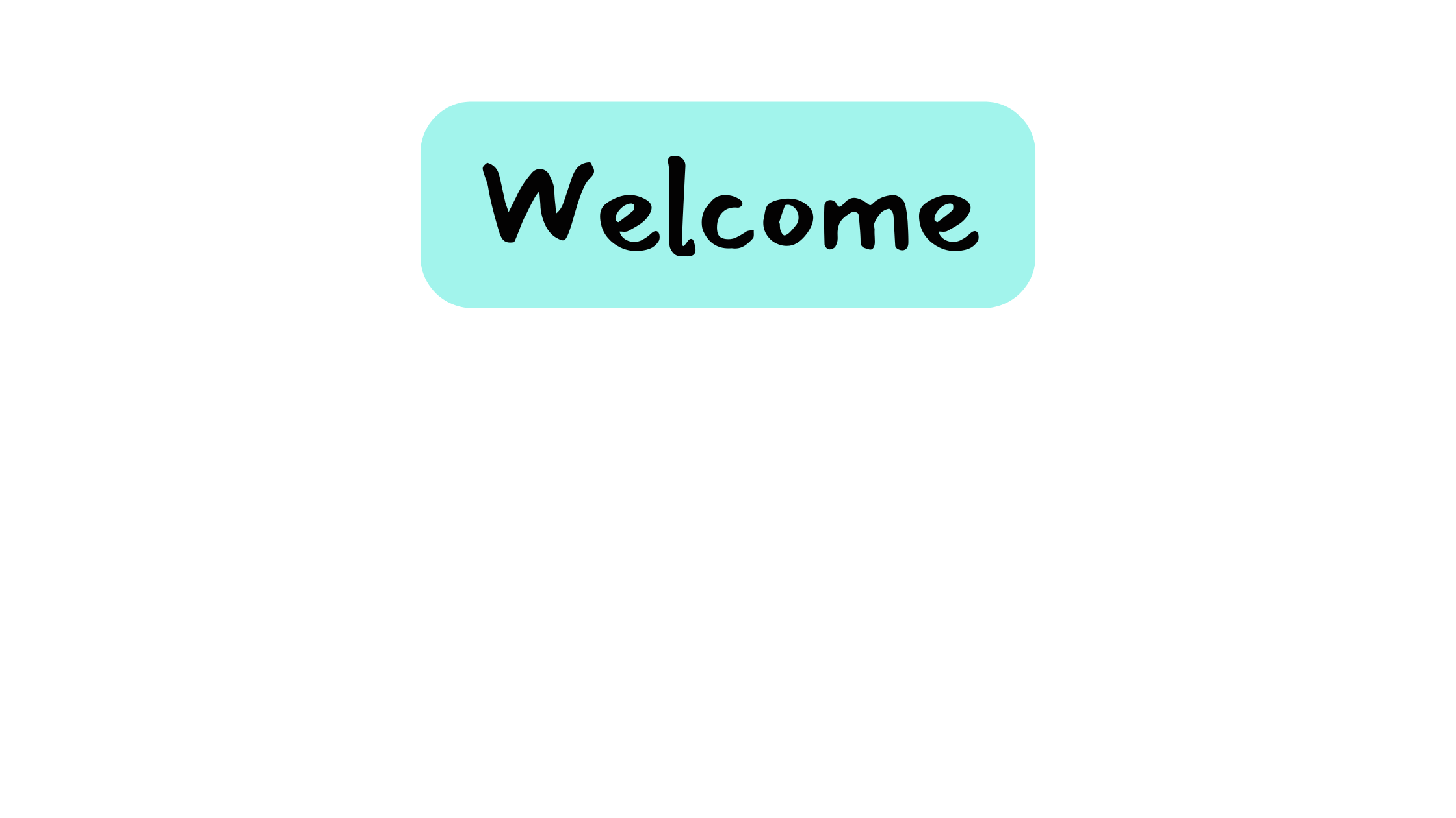 An aqua text bubble on an aqua background labeled "Welcome" in a black font.
